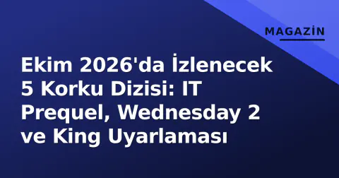 Ekim 2026'da İzlenecek 5 Korku Dizisi: IT Prequel, Wednesday 2 ve King Uyarlaması