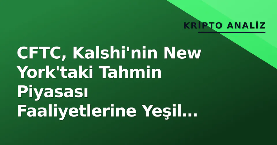 CFTC, Kalshi'nin New York'taki Tahmin Piyasası Faaliyetlerine Yeşil Işık Yaktı görseli