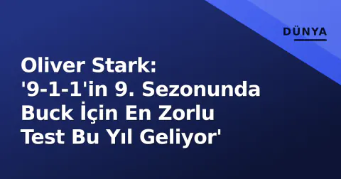 Oliver Stark: '9-1-1'in 9. Sezonunda Buck İçin En Zorlu Test Bu Yıl Geliyor'