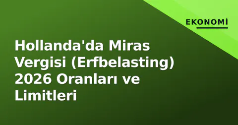 Hollanda'da Miras Vergisi (Erfbelasting) 2026 Oranları ve Limitleri