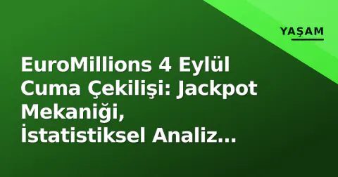 EuroMillions 4 Eylül Cuma Çekilişi: Jackpot Mekaniği, İstatistiksel Analiz ve Stratejik Oynama Rehberi