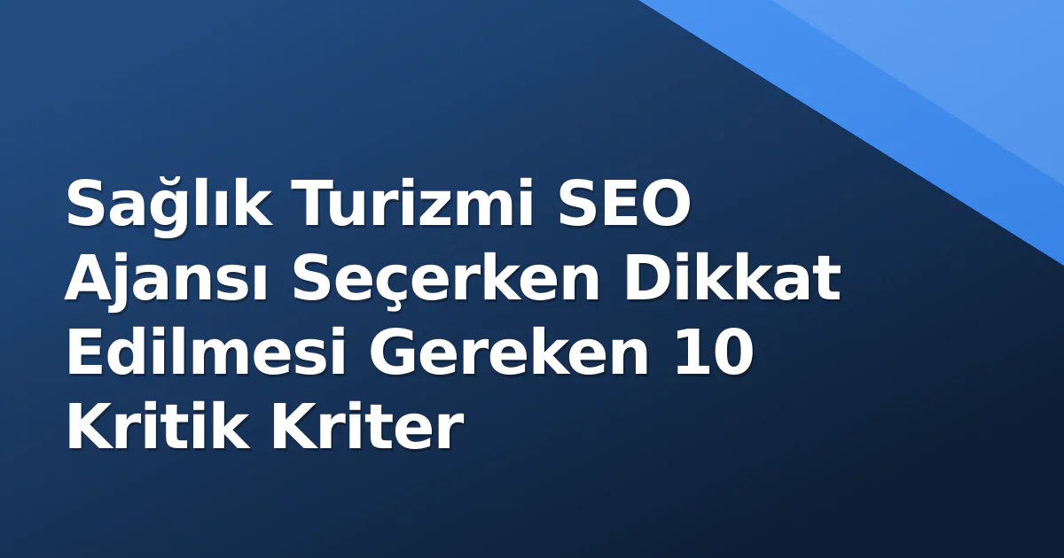 Sağlık Turizmi SEO Ajansı Seçerken Dikkat Edilmesi Gereken 10 Kritik Kriter Sağlık Turizmi SEO Ajansı Seçerken Dikkat Edilmesi Gereken 10 Kritik Kriter