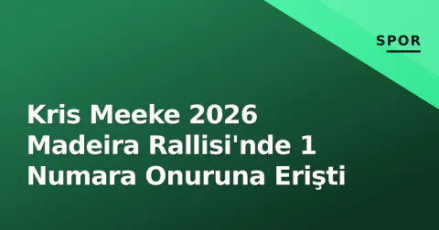 Kris Meeke 2026 Madeira Rallisi'nde 1 Numara Onuruna Erişti