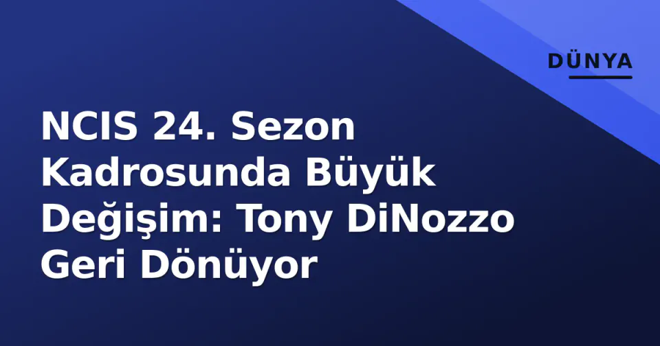 NCIS 24. Sezon Kadrosunda Büyük Değişim: Tony DiNozzo Geri Dönüyor görseli