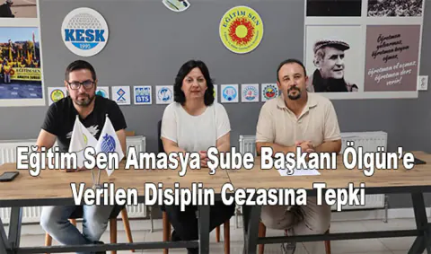 Eğitim Sen Amasya Şube Başkanı Mustafa Ölgün'den Disiplin Cezasına Tepki