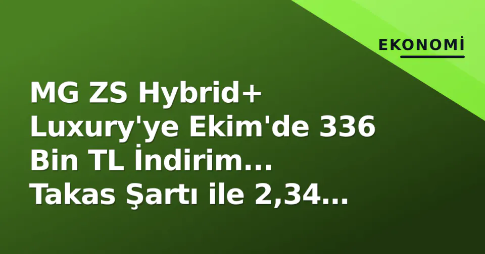 MG ZS Hybrid+ Luxury'ye Ekim'de 336 Bin TL İndirim... Takas Şartı ile 2,34 Milyon TL'den görseli