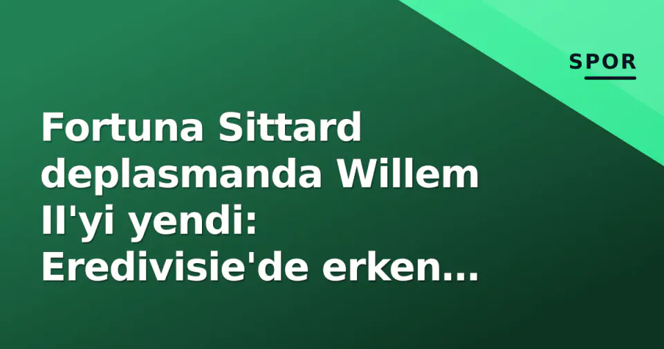 Fortuna Sittard deplasmanda Willem II'yi yendi: Eredivisie'de erken kriz çanları çaldı görseli