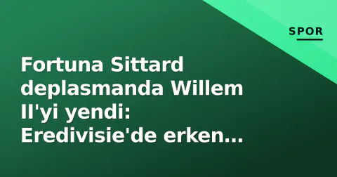 Fortuna Sittard deplasmanda Willem II'yi yendi: Eredivisie'de erken kriz çanları çaldı