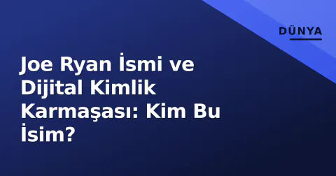 Joe Ryan İsmi ve Dijital Kimlik Karmaşası: Kim Bu İsim?
