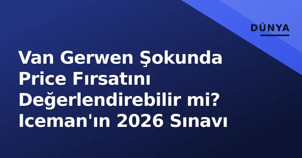 Van Gerwen Şokunda Price Fırsatını Değerlendirebilir mi? Iceman'ın 2026 Sınavı görseli