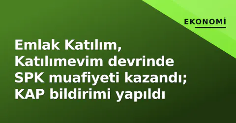 Emlak Katılım, Katılımevim devrinde SPK muafiyeti kazandı; KAP bildirimi yapıldı