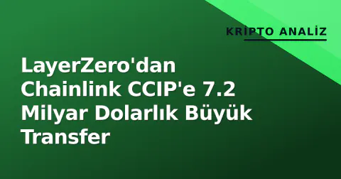 LayerZero'dan Chainlink CCIP'e 7.2 Milyar Dolarlık Büyük Transfer