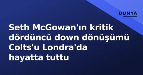 Seth McGowan'ın kritik dördüncü down dönüşümü Colts'u Londra'da hayatta tuttu