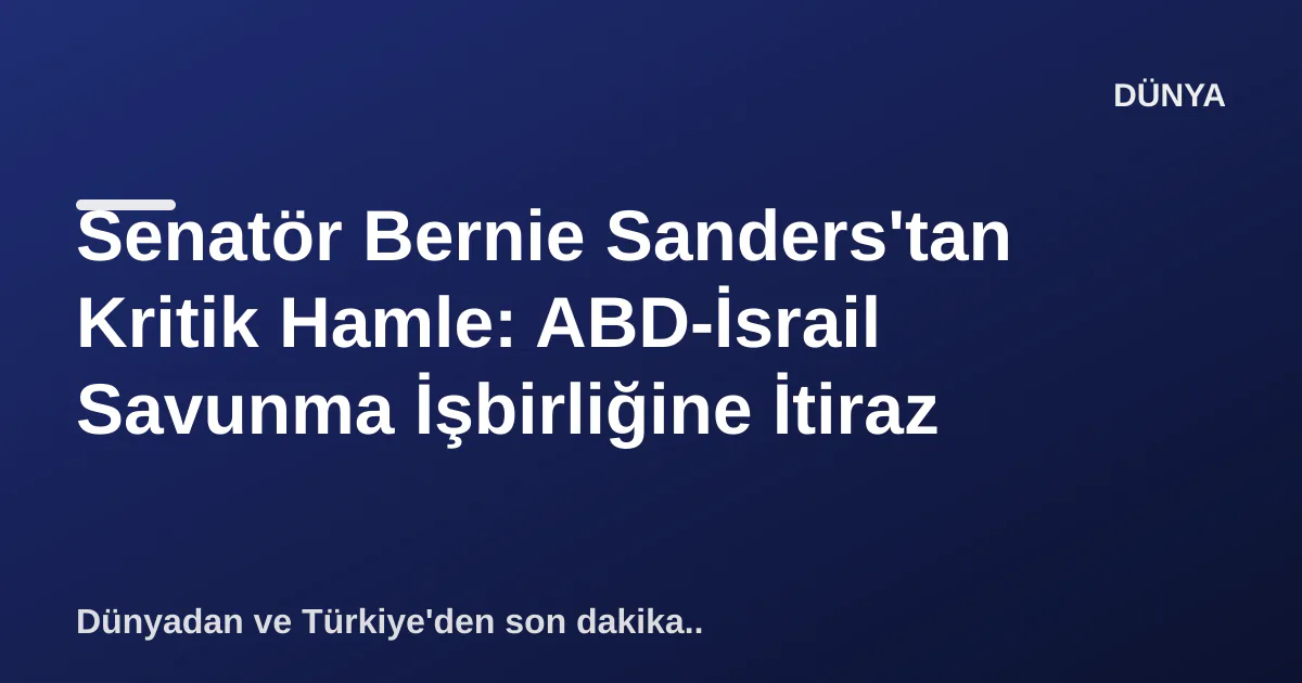 Senatör Bernie Sanders'tan Kritik Hamle: ABD-İsrail Savunma İşbirliğine İtiraz Senatör Bernie Sanders'tan Kritik Hamle: ABD-İsrail Savunma İşbirliğine İtiraz