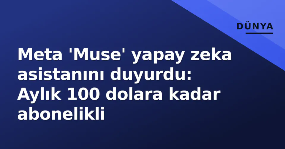Meta 'Muse' yapay zeka asistanını duyurdu: Aylık 100 dolara kadar abonelikli görseli
