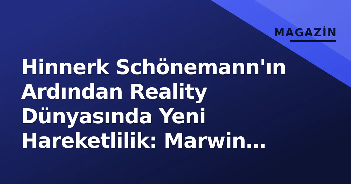 Hinnerk Schönemann'ın Ardından Reality Dünyasında Yeni Hareketlilik: Marwin Klute Geri Dönüyor Hinnerk Schönemann'ın Ardından Reality Dünyasında Yeni Hareketlilik: Marwin Klute Geri Dönüyor