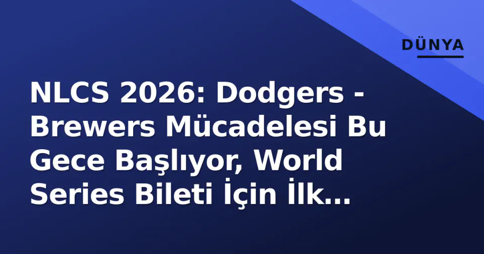 NLCS 2026: Dodgers - Brewers Mücadelesi Bu Gece Başlıyor, World Series Bileti İçin İlk Test görseli