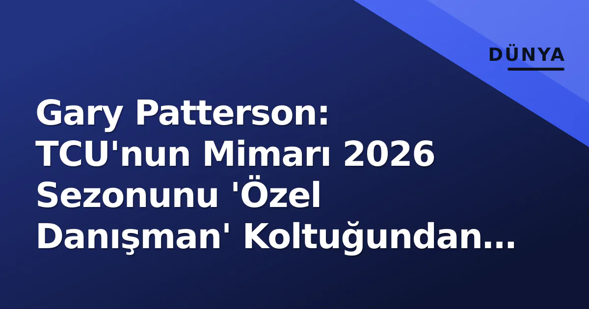 Gary Patterson: TCU'nun Mimarı 2026 Sezonunu 'Özel Danışman' Koltuğundan İzliyor Gary Patterson: TCU'nun Mimarı 2026 Sezonunu 'Özel Danışman' Koltuğundan İzliyor