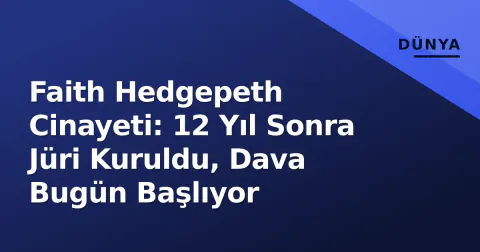 Faith Hedgepeth Cinayeti: 12 Yıl Sonra Jüri Kuruldu, Dava Bugün Başlıyor