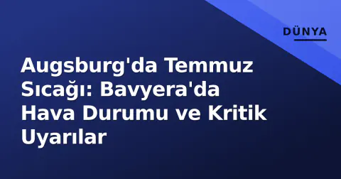 Augsburg'da Temmuz Sıcağı: Bavyera'da Hava Durumu ve Kritik Uyarılar