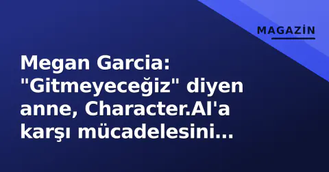 Megan Garcia: "Gitmeyeceğiz" diyen anne, Character.AI'a karşı mücadelesini anlattı