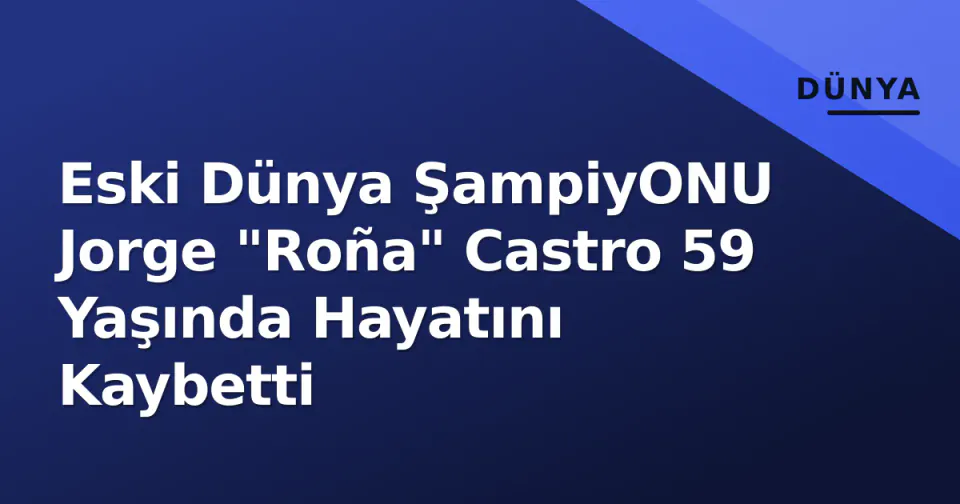 Eski Dünya ŞampiyONU Jorge "Roña" Castro 59 Yaşında Hayatını Kaybetti görseli