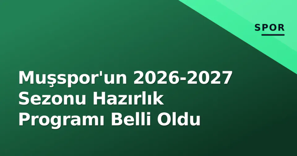 Muşspor'un 2026-2027 Sezonu Hazırlık Programı Belli Oldu görseli