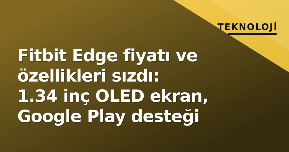 Fitbit Edge fiyatı ve özellikleri sızdı: 1.34 inç OLED ekran, Google Play desteği Fitbit Edge fiyatı ve özellikleri sızdı: 1.34 inç OLED ekran, Google Play desteği