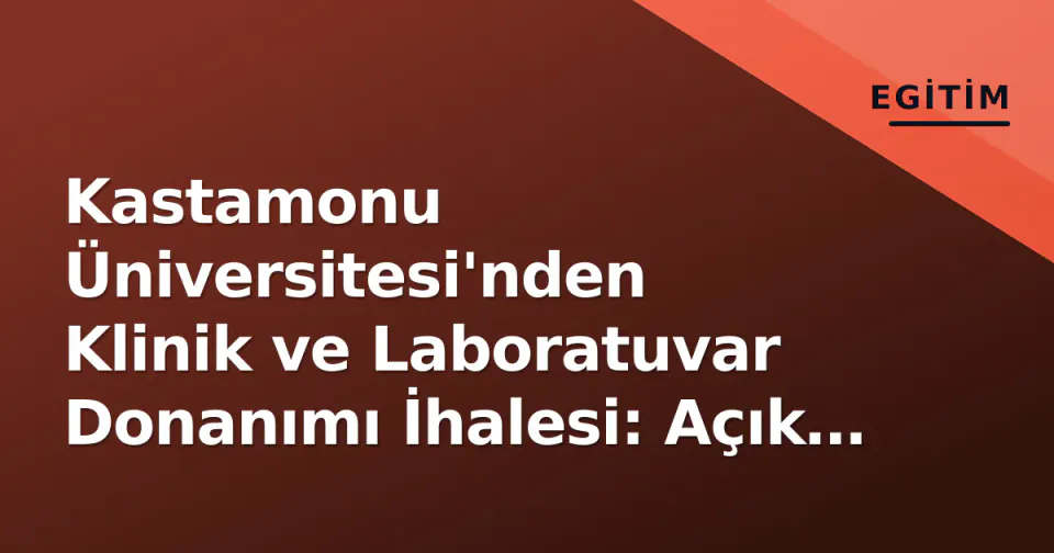 Kastamonu Üniversitesi'nden Klinik ve Laboratuvar Donanımı İhalesi: Açık İhale Usulüyle Yapılacak görseli