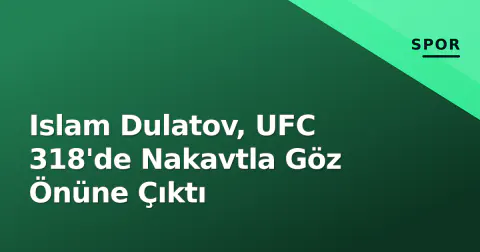 Islam Dulatov, UFC 318'de Nakavtla Göz Önüne Çıktı