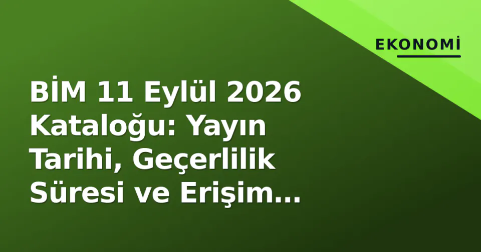 BİM 11 Eylül 2026 Kataloğu: Yayın Tarihi, Geçerlilik Süresi ve Erişim Yolları görseli