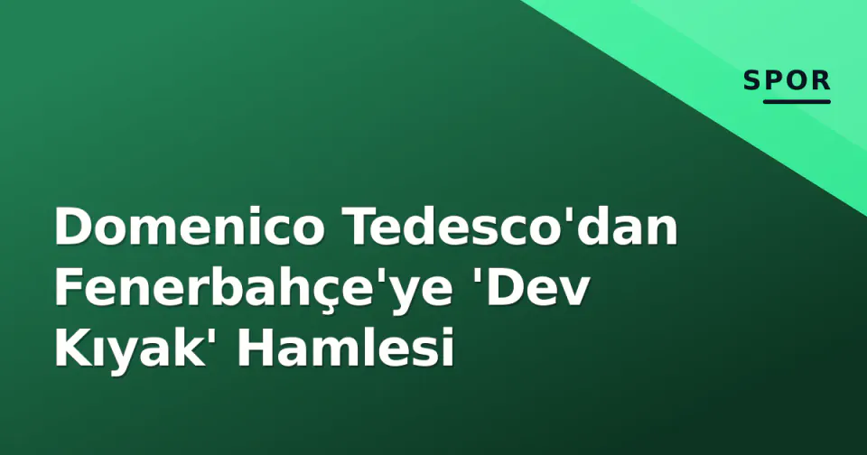 Domenico Tedesco'dan Fenerbahçe'ye 'Dev Kıyak' Hamlesi görseli
