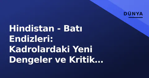 Hindistan - Batı Endizleri: Kadrolardaki Yeni Dengeler ve Kritik Oyuncu Kavgası