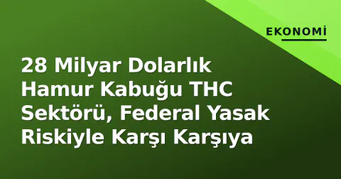 28 Milyar Dolarlık Hamur Kabuğu THC Sektörü, Federal Yasak Riskiyle Karşı Karşıya