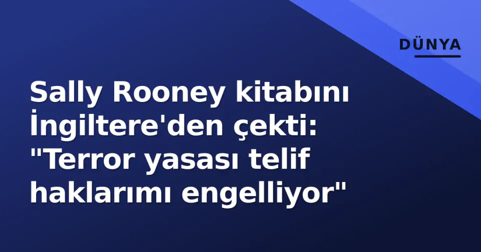 Sally Rooney kitabını İngiltere'den çekti: "Terror yasası telif haklarımı engelliyor" görseli