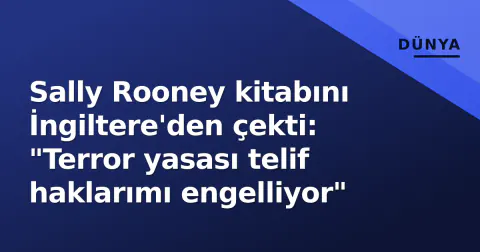 Sally Rooney kitabını İngiltere'den çekti: "Terror yasası telif haklarımı engelliyor"