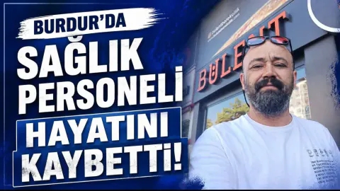 Burdur'da Sağlık Personeli Ömer Bilen Hayatını Kaybetti