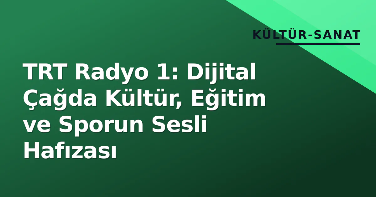 TRT Radyo 1: Dijital Çağda Kültür, Eğitim ve Sporun Sesli Hafızası TRT Radyo 1: Dijital Çağda Kültür, Eğitim ve Sporun Sesli Hafızası