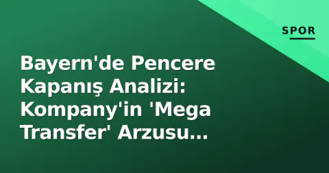 Bayern'de Pencere Kapanış Analizi: Kompany'in 'Mega Transfer' Arzusu Kaldı, PSG'den Ayrılan Eski Yıldız Gündemde