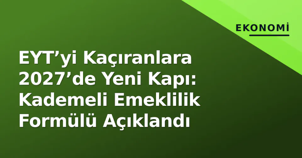 EYT’yi Kaçıranlara 2027’de Yeni Kapı: Kademeli Emeklilik Formülü Açıklandı görseli