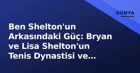 Ben Shelton'un Arkasındaki Güç: Bryan ve Lisa Shelton'un Tenis Dynastisi ve NCAA Modeli