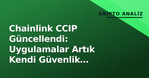 Chainlink CCIP Güncellendi: Uygulamalar Artık Kendi Güvenlik Kurallarını Yazabilecek