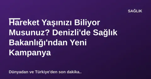 Hareket Yaşınızı Biliyor Musunuz? Denizli'de Sağlık Bakanlığı'ndan Yeni Kampanya