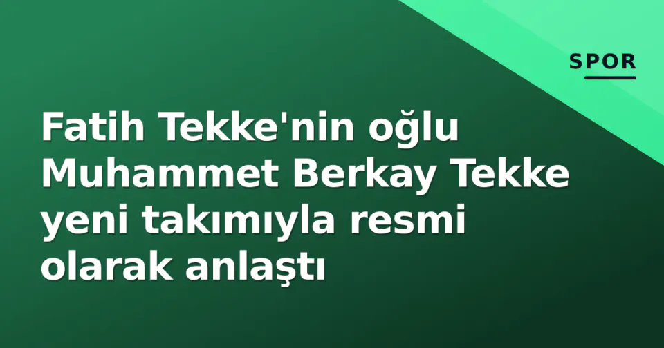 Fatih Tekke'nin oğlu Muhammet Berkay Tekke yeni takımıyla resmi olarak anlaştı görseli