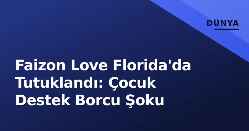 Faizon Love Florida'da Tutuklandı: Çocuk Destek Borcu Şoku görseli