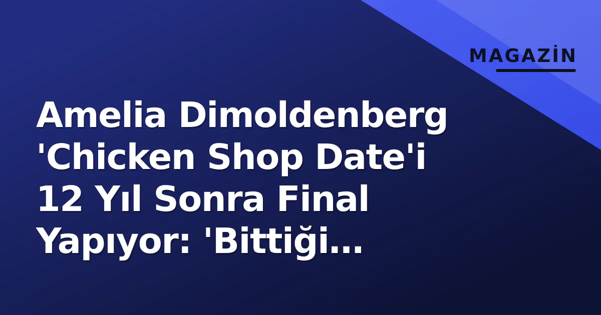 Amelia Dimoldenberg 'Chicken Shop Date'i 12 Yıl Sonra Final Yapıyor: 'Bittiği Zamanı Biliyordum' Amelia Dimoldenberg 'Chicken Shop Date'i 12 Yıl Sonra Final Yapıyor: 'Bittiği Zamanı Biliyordum'