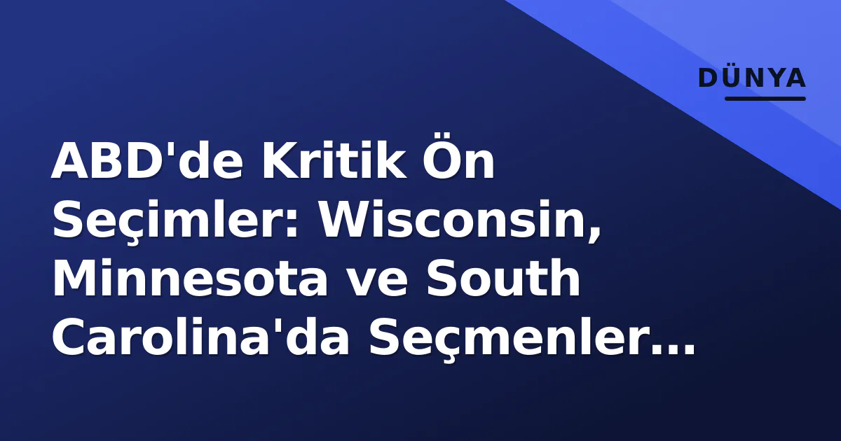 ABD'de Kritik Ön Seçimler: Wisconsin, Minnesota ve South Carolina'da Seçmenler Sandığa Gidiyor ABD'de Kritik Ön Seçimler: Wisconsin, Minnesota ve South Carolina'da Seçmenler Sandığa Gidiyor