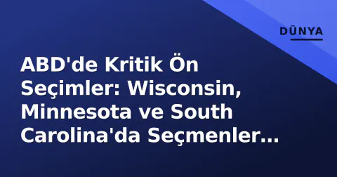 ABD'de Kritik Ön Seçimler: Wisconsin, Minnesota ve South Carolina'da Seçmenler Sandığa Gidiyor
