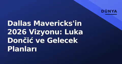 Dallas Mavericks'in 2026 Vizyonu: Luka Dončić ve Gelecek Planları