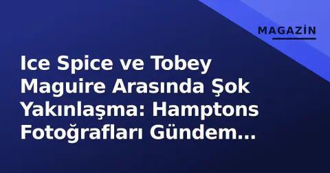 Ice Spice ve Tobey Maguire Arasında Şok Yakınlaşma: Hamptons Fotoğrafları Gündem Oldu